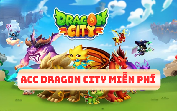 Tặng acc Dragon city VIP miễn phí – cập nhật mới nhất 07/2025