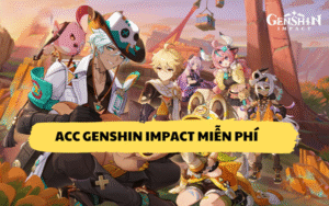 Tặng acc Genshin Impact miễn phí mới nhất 2025